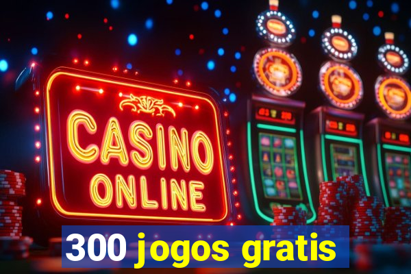 300 jogos gratis